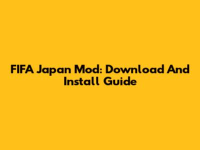 FIFA Japan Mod: Download And Install Guide