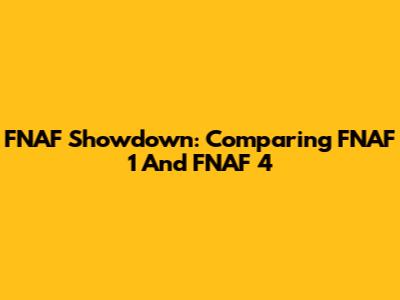 FNAF Showdown: Comparing FNAF 1 And FNAF 4