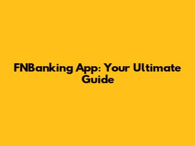 FNBanking App: Your Ultimate Guide