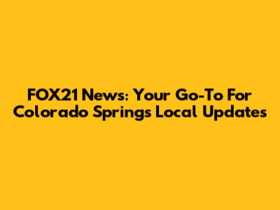 FOX21 News: Your Go-To For Colorado Springs Local Updates
