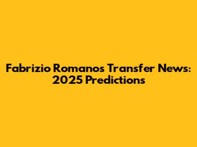 Fabrizio Romano's Transfer News: 2025 Predictions