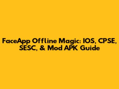 FaceApp Offline Magic: IOS, CPSE, SESC, & Mod APK Guide