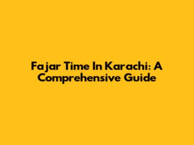 Fajar Time In Karachi: A Comprehensive Guide