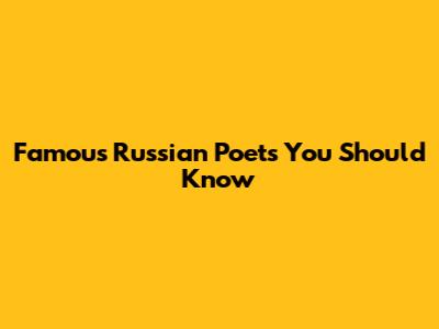 Famous Russian Poets You Should Know