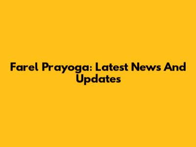 Farel Prayoga: Latest News And Updates