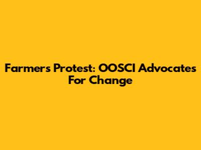 Farmers Protest: OOSCI Advocates For Change