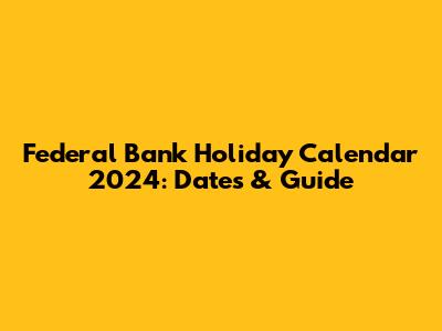 Federal Bank Holiday Calendar 2024: Dates & Guide