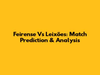 Feirense Vs Leixões: Match Prediction & Analysis