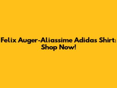 Felix Auger-Aliassime Adidas Shirt: Shop Now!