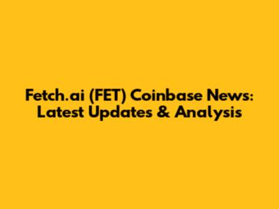 Fetch.ai (FET) Coinbase News: Latest Updates & Analysis