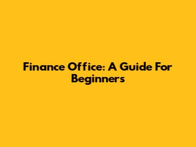 Finance Office: A Guide For Beginners
