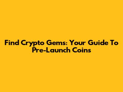 Find Crypto Gems: Your Guide To Pre-Launch Coins