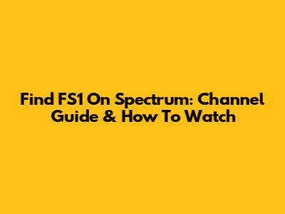Find FS1 On Spectrum: Channel Guide & How To Watch