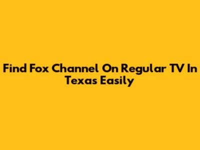 Find Fox Channel On Regular TV In Texas Easily