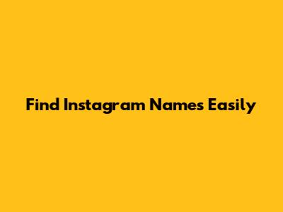 Find Instagram Names Easily