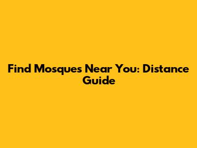 Find Mosques Near You: Distance Guide