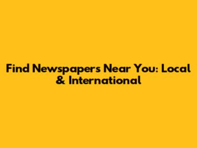 Find Newspapers Near You: Local & International