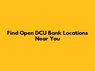 Find Open DCU Bank Locations Near You