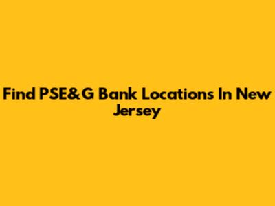 Find PSE&G Bank Locations In New Jersey