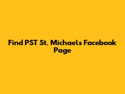 Find PST St. Michael's Facebook Page