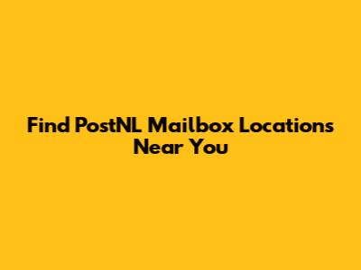 Find PostNL Mailbox Locations Near You