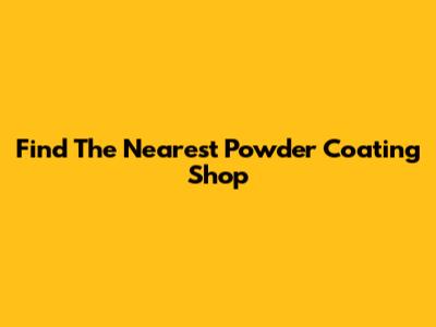 Find The Nearest Powder Coating Shop