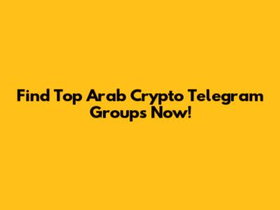 Find Top Arab Crypto Telegram Groups Now!