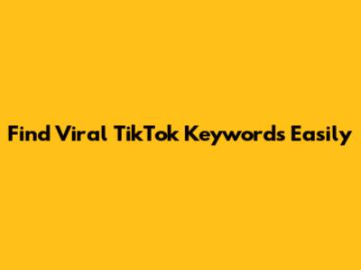 Find Viral TikTok Keywords Easily