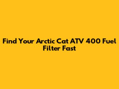 Find Your Arctic Cat ATV 400 Fuel Filter Fast