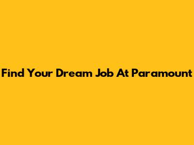Find Your Dream Job At Paramount