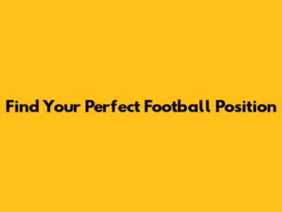 Find Your Perfect Football Position