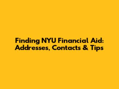 Finding NYU Financial Aid: Addresses, Contacts & Tips