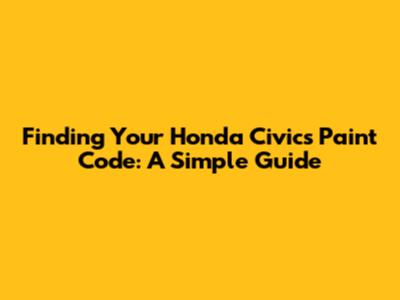 Finding Your Honda Civic's Paint Code: A Simple Guide