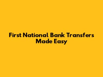First National Bank Transfers Made Easy