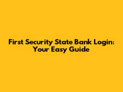 First Security State Bank Login: Your Easy Guide