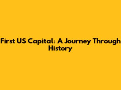 First US Capital: A Journey Through History