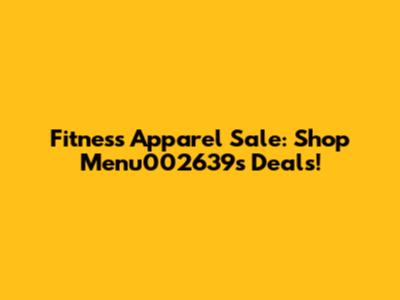 Fitness Apparel Sale: Shop Menu002639's Deals!