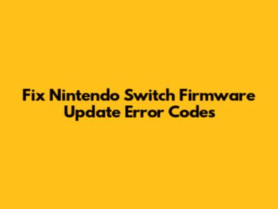 Fix Nintendo Switch Firmware Update Error Codes