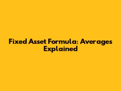 Fixed Asset Formula: Averages Explained