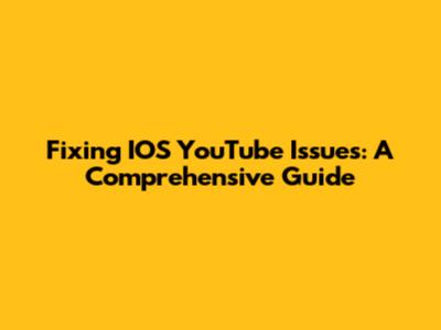 Fixing IOS YouTube Issues: A Comprehensive Guide