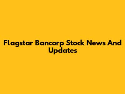 Flagstar Bancorp Stock News And Updates