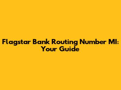 Flagstar Bank Routing Number MI: Your Guide