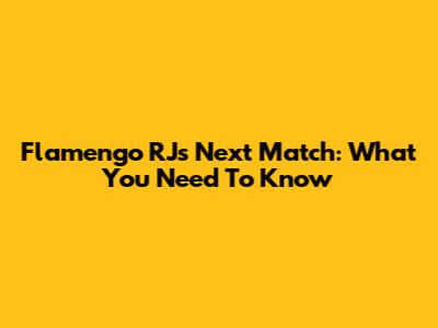 Flamengo RJ's Next Match: What You Need To Know