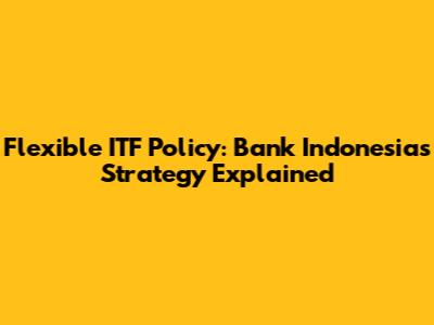 Flexible ITF Policy: Bank Indonesia's Strategy Explained