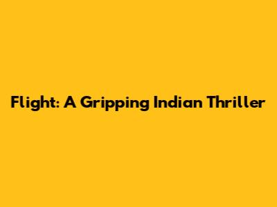 Flight: A Gripping Indian Thriller