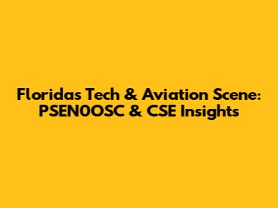 Florida's Tech & Aviation Scene: PSEN0OSC & CSE Insights
