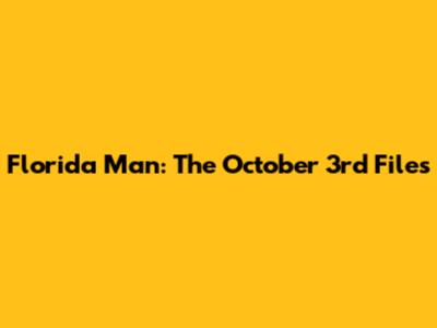 Florida Man: The October 3rd Files