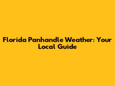Florida Panhandle Weather: Your Local Guide