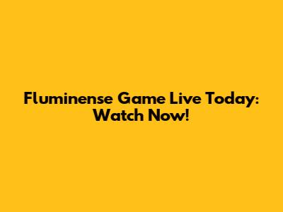 Fluminense Game Live Today: Watch Now!