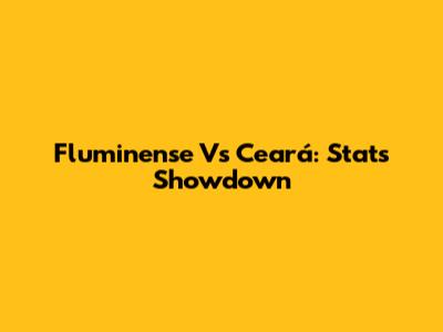 Fluminense Vs Ceará: Stats Showdown